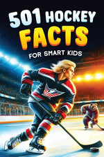 Book cover for 501 Hockey Facts for Smart Kids: The Ultimate Illustrated Collection of Unbelievable Stories and Fun Ice Hockey Trivia for Boys and Girls!