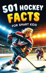 Book cover for 501 Hockey Facts for Smart Kids: The Ultimate Illustrated Collection of Unbelievable Stories and Fun Ice Hockey Trivia for Boys and Girls!