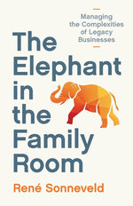 Book cover for Elephant in the Family Room: Managing the Complexities of Legacy Businesses