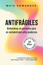 Book cover for Antifrágiles: Biohacking sin postureo para un metabolismo ultra poderoso - 30 días para optimizar tu salud y aumentar tu energía