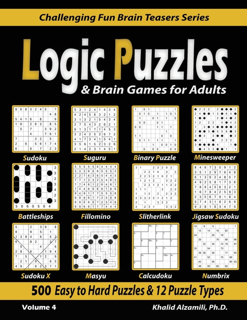 Book cover for Logic Puzzles & Brain Games for Adults: 500 Easy to Hard Puzzles & 12 Puzzle Types (Sudoku, Fillomino, Battleships, Calcudoku, Binary Puzzle, Slitherl