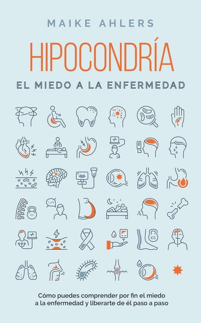 Book cover for Hipocondría, el miedo a la enfermedad: Cómo puedes comprender por fin el miedo a la enfermedad y liberarte de él paso a paso