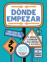 Book cover for Dónde Empezar: Una Guía de Supervivencia Para La Ansiedad, La Depresión Y Otras Condiciones de Salud Mental (Where to Start Spanish Edition)