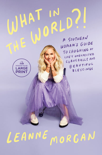 Book cover for What in the World?!: A Southern Woman's Guide to Laughing at Life's Unexpected Curveballs and Beautiful Blessings