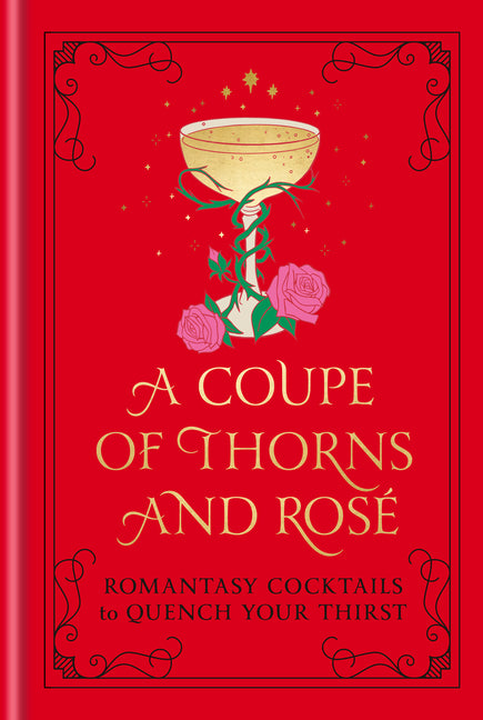 Book cover for Coupe of Thorns and Rosé: Romantasy Cocktails to Quench Your Thirst: A Cocktail Recipe Book