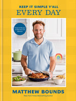 Book cover for Keep It Simple Y'All: Every Day: Foolproof Recipes to Make Your Life Delicious: A Cookbook