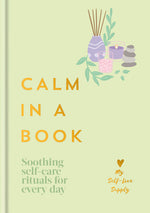 Book cover for Calm in a Book: Soothing Self-Care Rituals for Every Day