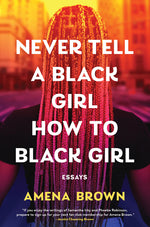 Book cover for Never Tell a Black Girl How to Black Girl: Essays