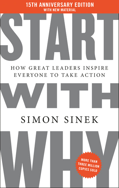 Book cover for Start with Why 15th Anniversary Edition: How Great Leaders Inspire Everyone to Take Action