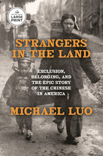 Book cover for Strangers in the Land: Exclusion, Belonging, and the Epic Story of the Chinese in America