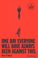 Book cover for One Day, Everyone Will Have Always Been Against This
