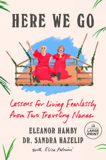 Book cover for Here We Go: Lessons for Living Fearlessly from Two Traveling Nanas