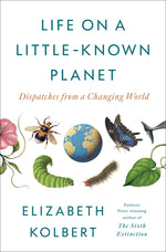 Book cover for Life on a Little-Known Planet: Dispatches from a Changing World