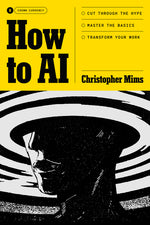 Book cover for How to AI: Cut Through the Hype. Master the Basics. Transform Your Work.