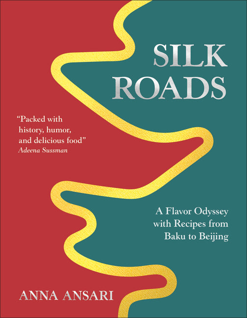Book cover for Silk Roads: A Flavor Odyssey with Recipes from Baku to Beijing