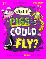 Book cover for What If... Pigs Could Fly?: And Other Amazing Animal Questions