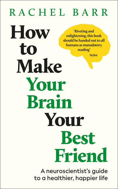 Book cover for How to Make Your Brain Your Best Friend: A Neuroscientist's Guide to a Healthier, Happier Life