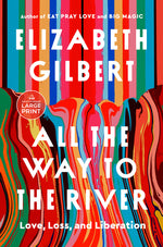 Book cover for All the Way to the River: Love, Loss, and Liberation