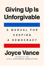 Book cover for Giving Up Is Unforgivable: A Manual for Keeping a Democracy