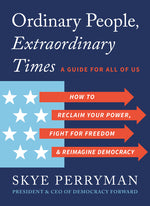 Book cover for Ordinary People, Extraordinary Times: How to Reclaim Your Power, Fight for Freedom, and Reimagine Democracy