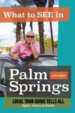 Book cover for What to See in Palm Springs, Local Tour Guide Tells All: Sights, History & Stories