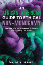 Book cover for An African-American Guide To Ethical Non-Monogamy The How, Why and With Whom To Explore Your Expanding Love Styles
