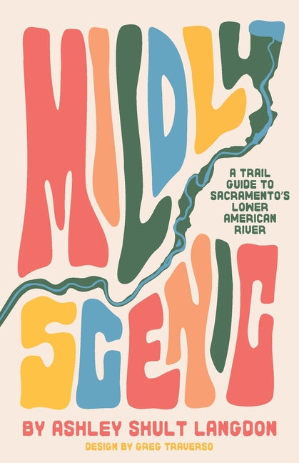 Book cover for Mildly Scenic: A Trail Guide to Sacramento's Lower American River