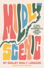 Book cover for Mildly Scenic: A Trail Guide to Sacramento's Lower American River