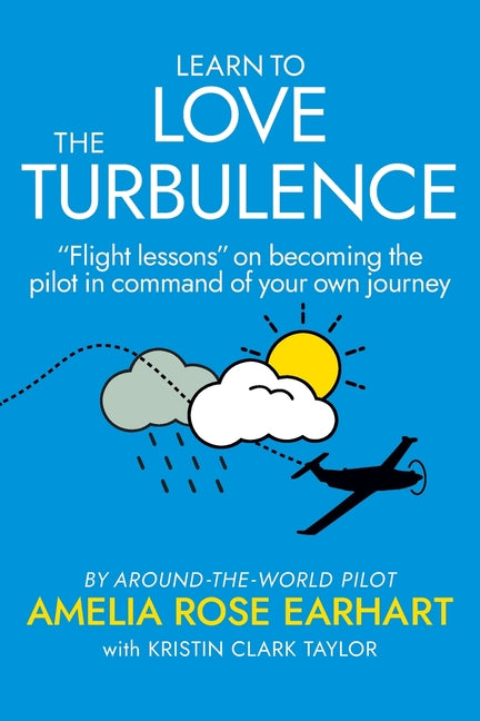 Book cover for Learn to Love the Turbulence: "Flight lessons" on becoming the pilot in command of your own journey