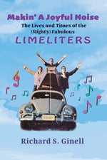 Book cover for Makin' A Joyful Noise: The Lives and Times of the (Slightly) Fabulous Limeliters