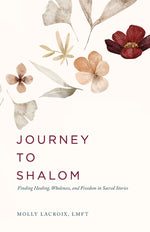 Book cover for Journey to Shalom: Finding Healing, Wholeness, and Freedom In Sacred Stories