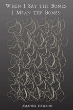 Book cover for When I Say the Bones I Mean the Bones