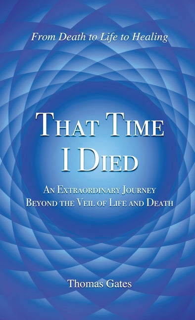 Book cover for That Time I Died: An Extraordinary Journey Beyond the Veil of Life and Death