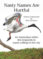 Book cover for Nasty Names Are Hurtful: An Australian white ibis responds to name-calling in the city