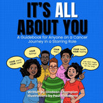 Book cover for It's ALL About You / It Ain't About You: A Guidebook for Anyone on a Cancer Journey in Starring/Supporting Role