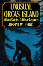 Book cover for Unusual Orcas Island: Ghost Stories and Other Legends from the Gem of the San Juans