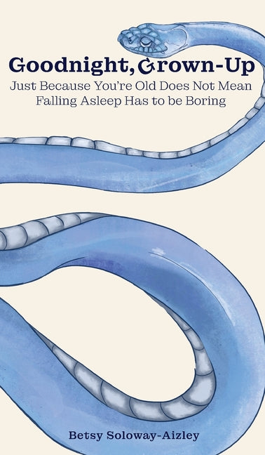 Book cover for Goodnight, Grown-up: Just Because You're Old Does Not Mean Falling Asleep Has to be Boring