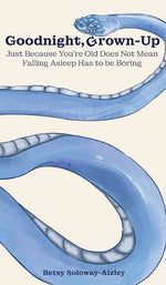 Book cover for Goodnight, Grown-up: Just Because You're Old Does Not Mean Falling Asleep Has to be Boring