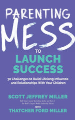 Book cover for Parenting Mess to Launch Success: 30 Challenges to Build Lifelong Influence and Relationships With Your Children