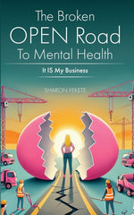 Book cover for Broken OPEN Road to Mental Health It IS My Business