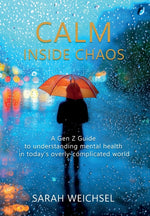 Book cover for Calm Inside Chaos: A Gen Z Guide for protecting your mental health in today's overly-complicated world