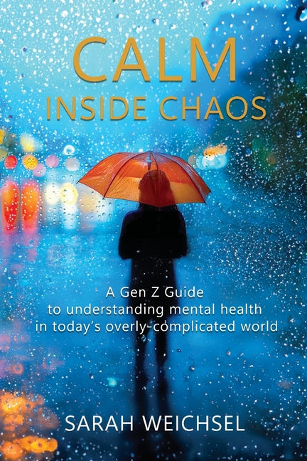 Book cover for Calm Inside Chaos: A Gen Z Guide for protecting your mental health in today's overly-complicated world