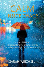 Book cover for Calm Inside Chaos: A Gen Z Guide for protecting your mental health in today's overly-complicated world