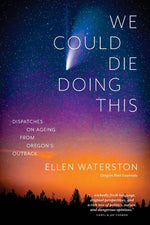 Book cover for We Could Die Doing This: Dispatches on Ageing From Oregon's Outback