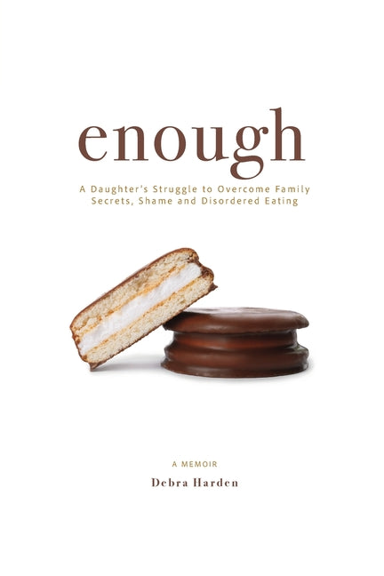 Book cover for Enough: A Daughter's Struggle to Overcome Family Secrets, Shame and Disordered Eating