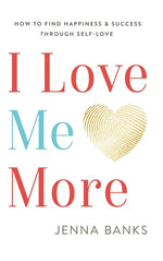 Book cover for I Love Me More: How To Find Happiness And Success Through Self-Love