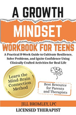 Book cover for Growth Mindset Workbook for Teens: A Practical 8-Week Guide to Cultivate Resilience, Solve Problems, and Ignite Confidence Using Clinically Crafted Ac