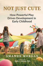 Book cover for Not Just Cute: How Powerful Play Drives Development in Early Childhood