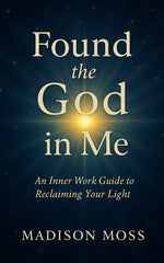 Book cover for Found the God in Me: An Inner Work Guide to Reclaiming Your Light