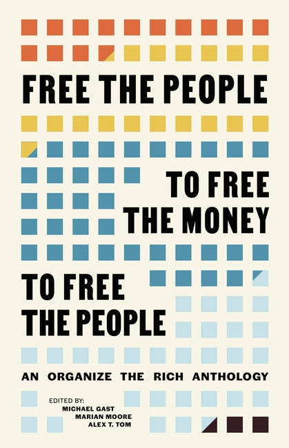 Book cover for Free the People to Free the Money to Free the People: An Organize the Rich Anthology